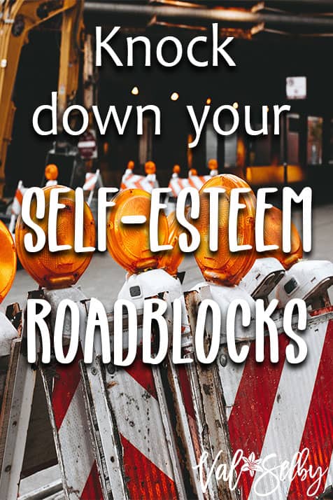 Knock Down Your Self-Esteem Roadblocks