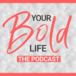 your bold life podcast